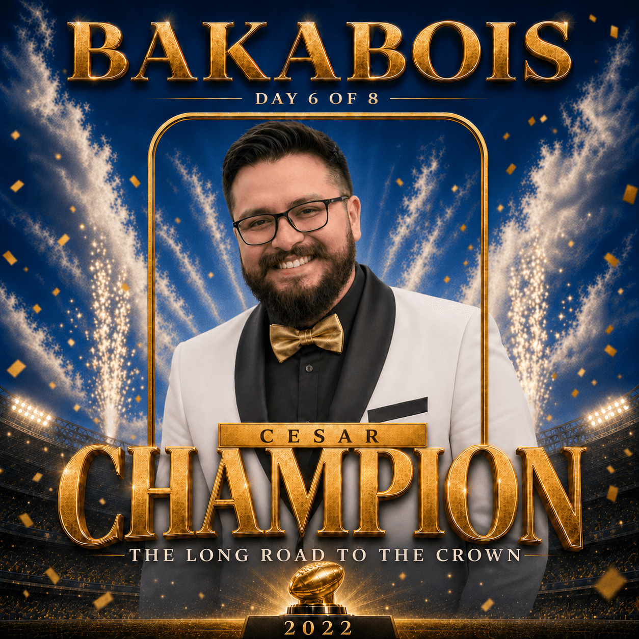 Cesar smiles in glasses and an ivory dinner jacket with black satin lapels, a black shirt and a gold bow tie against a royal-blue stadium backdrop with fireworks and gold confetti. Gold text reads “BakaBois,” “Day 6 of 8,” “Cesar,” “Champion,” “The Long Road to the Crown” and “2022.” Cesar is recognized as the official 2022 co-champion.