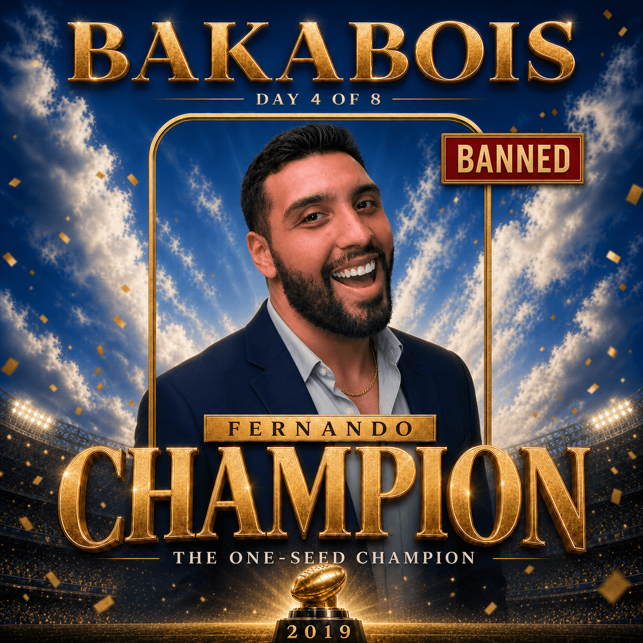 Fernando smiles in a navy blazer inside a royal-blue and gold BakaBois championship poster reading Day 4 of 8, Fernando, Champion, The One-Seed Champion, 2019, with a red Banned status badge.