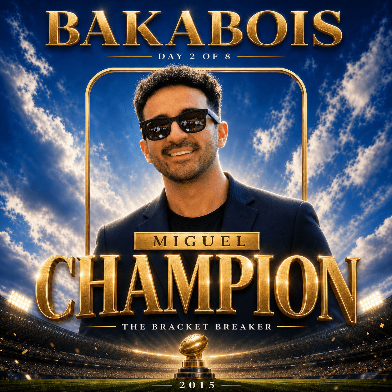 Miguel smiles in sunglasses and a dark navy blazer against a bright blue football-stadium backdrop, framed by gold BakaBois Champions Legacy lettering reading Day 2 of 8, Champion, The Bracket Breaker and 2015.
